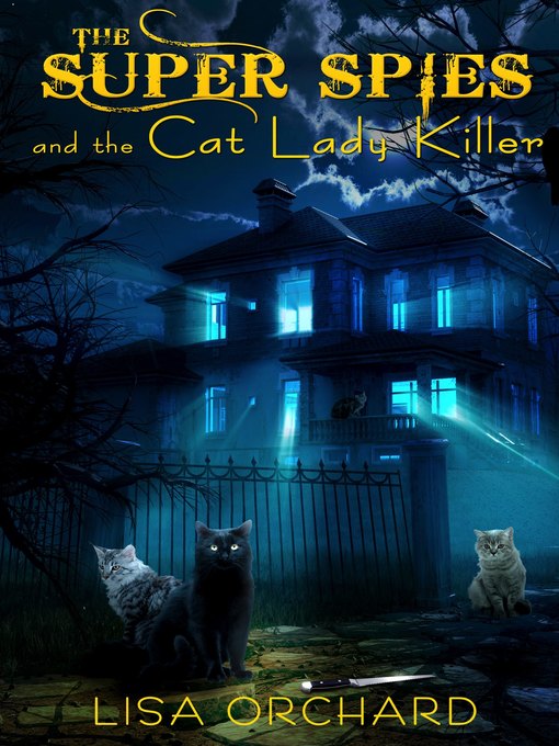 Title details for The Super Spies and the Cat Lady Killer by Lisa Orchard - Available